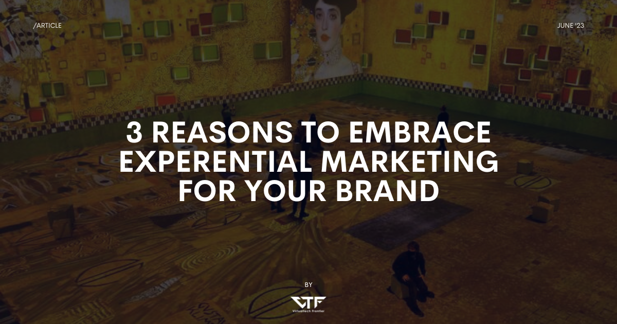 3 Reasons to Embrace Experiential Marketing for Your Brand
